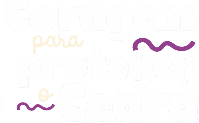 Coragem para proteger o Ceará